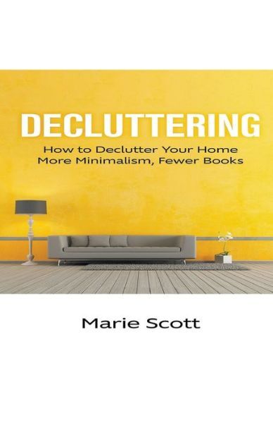 Decluttering: How To Declutter Your Home More Minimalism, Fewer Books