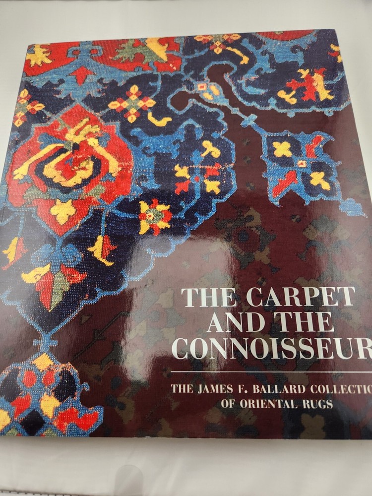 THE CARPET AND THE CONNOISSEUR The James F. Ballard Collection of Oriental Rugs