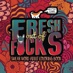 Swear Word Adult Coloring Book: Fresh Out of F*Cks