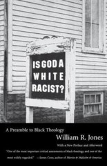 Is God a White Racist?: A Preamble to Black Theology by Jones, William R.