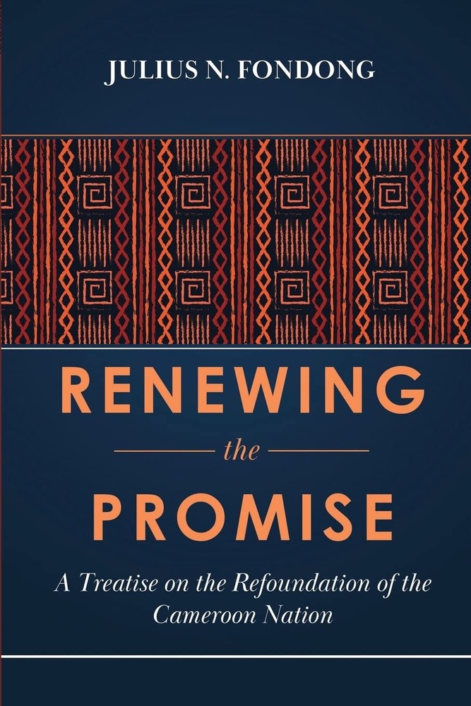 Renewing the Promise: A Treatise on the Refoundation of the Cameroon Nation