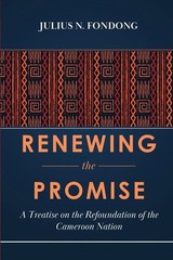 Renewing the Promise: A Treatise on the Refoundation of the Cameroon Nation