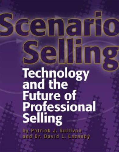 Scenario Selling: Technology and the Future of Professional Selling – VERY GOOD