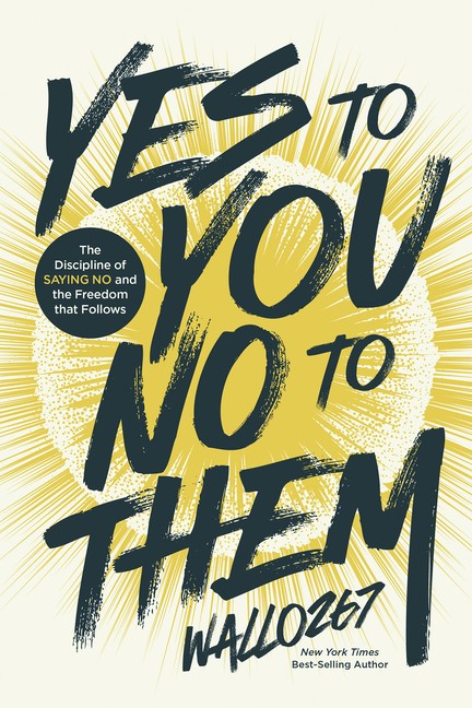 Yes to You, No to Them: The Discipline of Saying No and the Freedom Th Hardcover