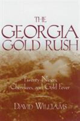 The Georgia Gold Rush: Twenty-Niners, Cherokees, and Gold Fever
