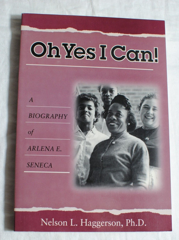 Oh Yes I Can!: A Biography of Arlena E. Seneca by Haggerson, Nelson