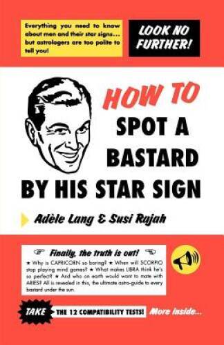 How to Spot a Bastard by His Star Sign: The Ultimate Horrorscope – GOOD