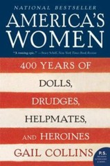 P. S. Ser.: America’s Women : 400 Years of Dolls, Drudges, Helpmates, and Heroin