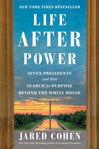 Life After Power: Seven Presidents and…, Cohen, Jared