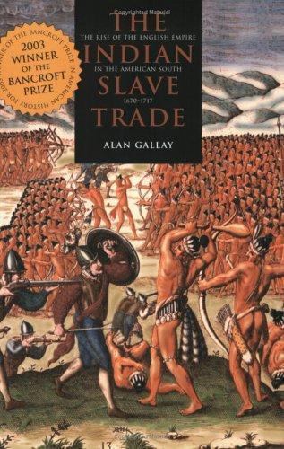 The Indian Slave Trade: The Rise of the English Empire in the American South, 1