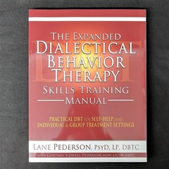 The Expanded Dialectical Behavior Therapy Skills Training Manual: Practical …