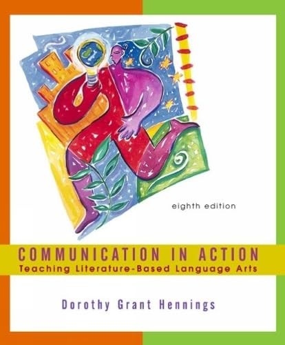 Communication in Action: Teaching Literature-Based Language Arts