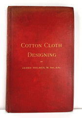 COTTON CLOTH DESIGNING by James Holmes Rare, Antique, Informative Hardcover