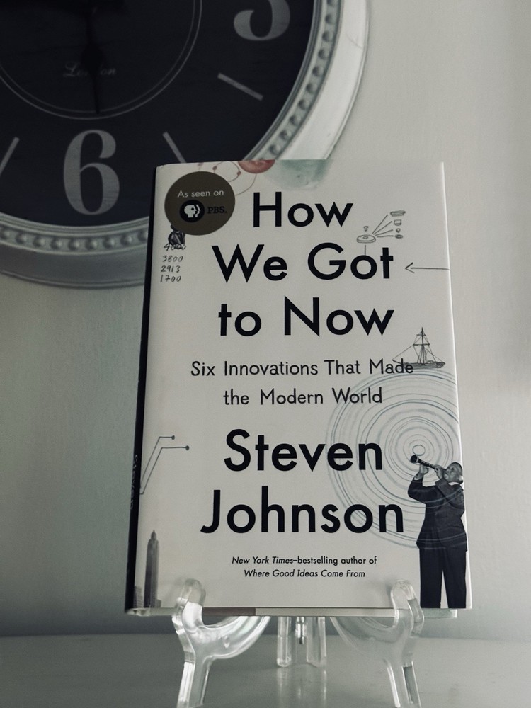 How We Got to Now : Six Innovations That Made the Modern World by Steven Johnson