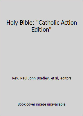 Holy Bible: Catholic Action Edition by Rev. Paul John Bradley, et al, editors