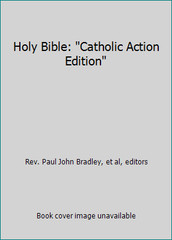 Holy Bible: Catholic Action Edition by Rev. Paul John Bradley, et al, editors