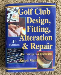 Golf Club Design, Fitting, Alteration and Repair by Ralph D. Maltby Hardcover