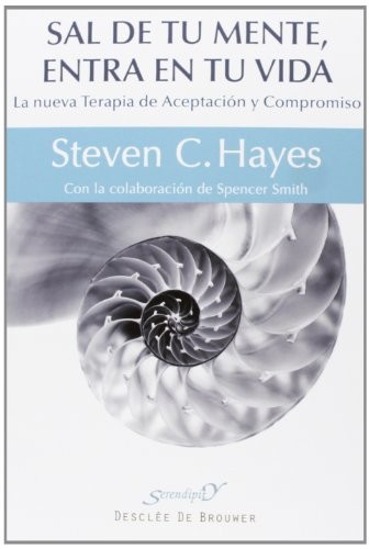 SAL DE TU MENTE, ENTRA EN TU VIDA: LA NUEVA TERAPIA DE By Steven C. Hayes NEW