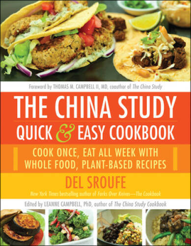 The China Study Quick & Easy Cookbook: Cook Once, Eat All Week with – VERY GOOD