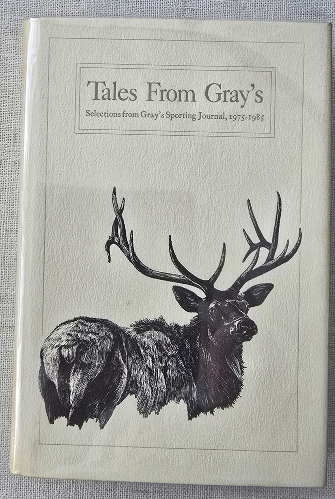 Tales from Gray’s: Selections from Gray’s Sporting Journal, 1975-1985