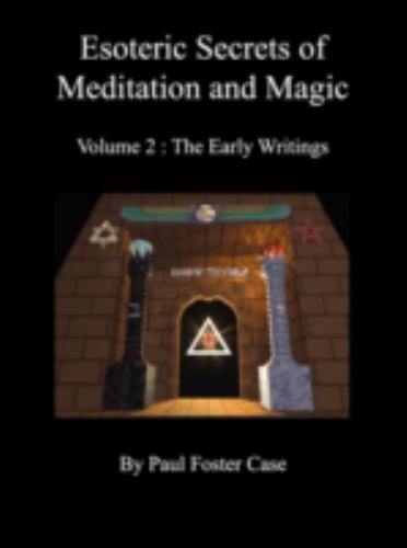 Esoteric Secrets of Meditation and Magic – Volume 2: The Early Writings – Case,