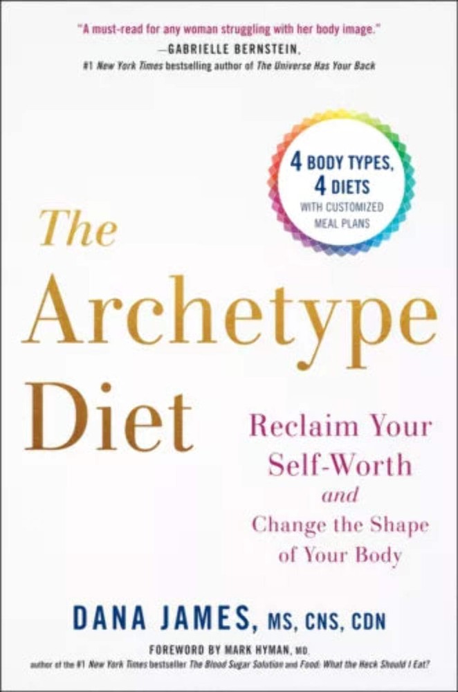 The Archetype Diet: Reclaim Your Self-Worth by Dana James (2018)