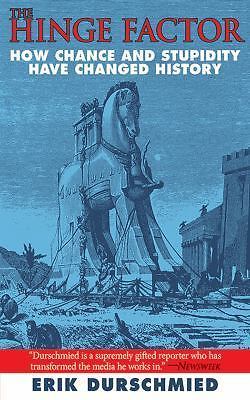 The Hinge Factor: How Chance and Stupidity Have Changed History by Durschmied,