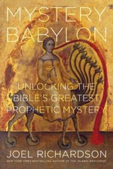 Mystery Babylon: Unlocking the Bible’s Greatest Prophetic Mystery, Richardson, J