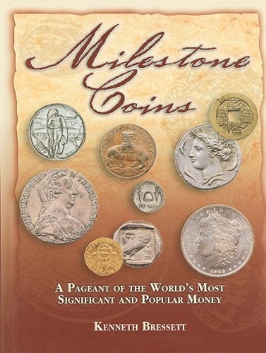 MILESTONE COINS: A PAGEANT OF THE WORLD’S MOST SIGNIFICANT By Kenneth Bressett