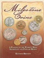 MILESTONE COINS: A PAGEANT OF THE WORLD’S MOST SIGNIFICANT By Kenneth Bressett