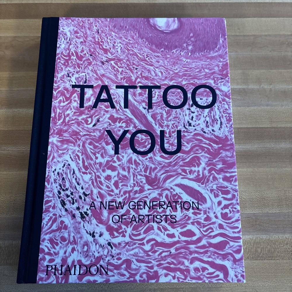 Tattoo You: A New Generation of Artists – Hardcover By Phaidon Editors