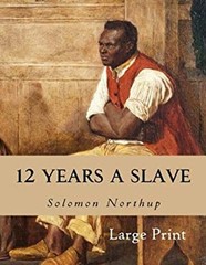 12 Years a Slave : A Memoir of Kidnap, Slavery and Liberation Sol