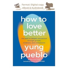 How to Love Better: The Path to Deeper Connection Through, Yung Pueblo 2026
