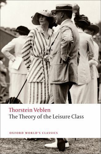 The Theory of the Leisure Class (Oxford World’s Classics) by Veblen, Thorstein