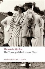 The Theory of the Leisure Class (Oxford World’s Classics) by Veblen, Thorstein