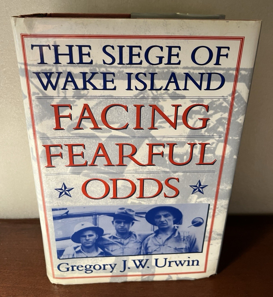 Facing Fearful Odds The Siege of Wake Island with 3 Gregory Urwin Signed Letters