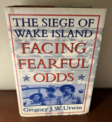 Facing Fearful Odds The Siege of Wake Island with 3 Gregory Urwin Signed Letters