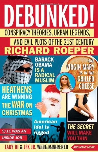 Debunked!: Conspiracy Theories, Urban Legends, and Evil Plots of the 21st Ce…