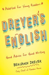 Dreyer’s English (Adapted for Young Readers): Good Advice for Good Writing by Be
