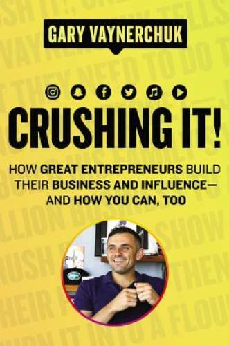 Crushing It!: How Great Entrepreneurs Build Business and Influence— – GOOD