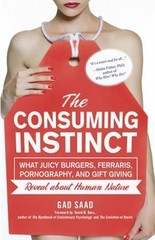 The Consuming Instinct: What Juicy Burgers, Ferraris, Pornography, and Gift Givi