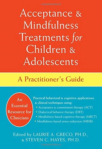 Acceptance and Mindfulness Treatments for Children and Adolescents: A Practi…