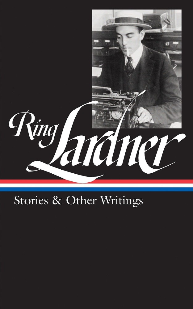 Ring Lardner: Stories & Other Writings (LOA #244) (Library of America)