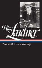Ring Lardner: Stories & Other Writings (LOA #244) (Library of America)