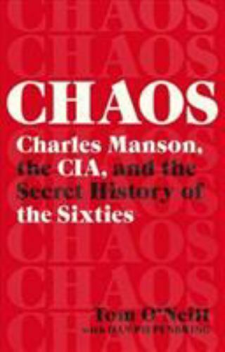 Chaos: Charles Manson, the CIA, and the Secret History of the Sixties, O’Neill,