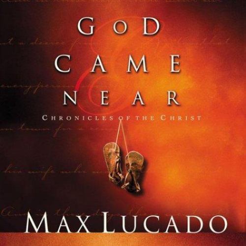 God Came Near: Chronicles of the Christ – 9781576737231, Max Lucado, hardcover