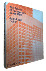 The Future of Architecture Since 1889 Jean-Louis Cohen, Phaidon HC/DJ First Ed.