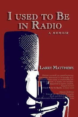 I Used to Be in Radio by Larry Matthews