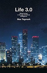 Life 3. 0 : Being Human in the Age of Artificial Intelligence Max
