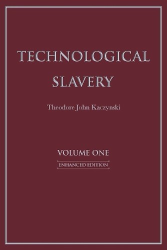 Theodore John Kaczynski Technological Slavery Volume 1 (Paperback)